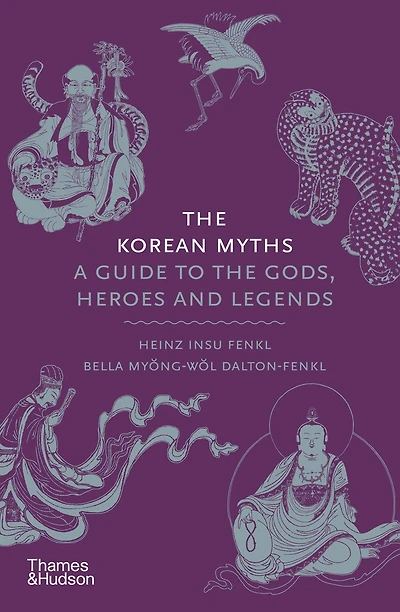 the Korean Myths: A Guide to Gods, Heroes and Legends