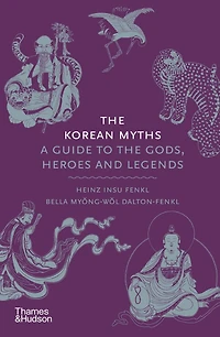 the Korean Myths: A Guide to Gods, Heroes and Legends