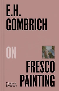E. H. Gombrich on Fresco Painting