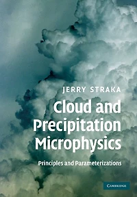 Cloud and Precipitation Microphysics: Principles Parameterizations