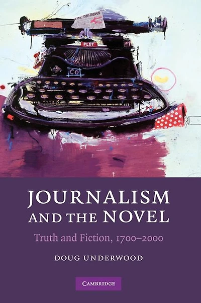 Journalism and the Novel: Truth Fiction, 1700-2000