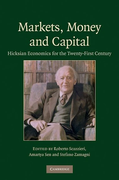 Markets, Money and Capital: Hicksian Economics for the Twenty First Century