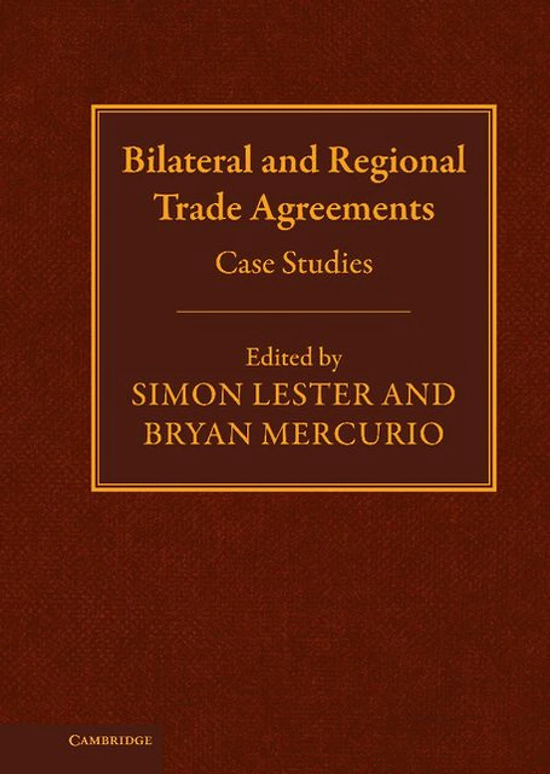 Bilateral and Regional Trade Agreements: Volume 2: Case Studies