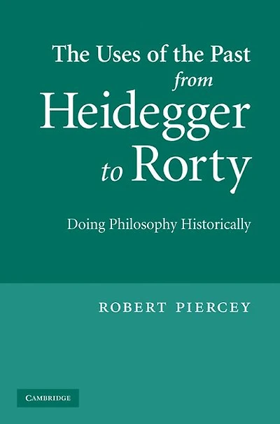 the Uses of Past from Heidegger to Rorty: Doing Philosophy Historically