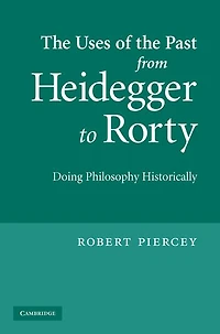 the Uses of Past from Heidegger to Rorty: Doing Philosophy Historically