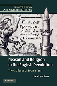 Reason and Religion in the English Revolution: The Challenge of Socinianism