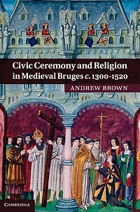Civic Ceremony and Religion Medieval Bruges c.1300-1520