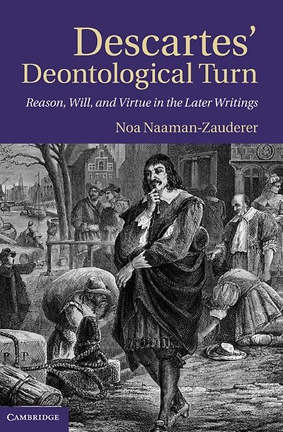 Descartes' Deontological Turn: Reason, Will, and Virtue the Later Writings