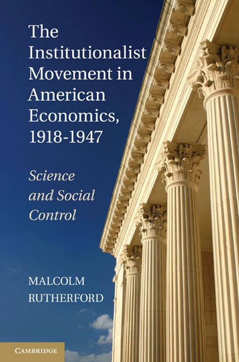 The Institutionalist Movement American Economics, 1918-1947: Science and Social Control