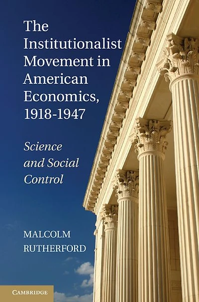 The Institutionalist Movement American Economics, 1918-1947: Science and Social Control