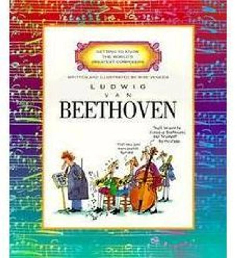Ludwig Van Beethoven (Getting to Know the World's Greatest Composers)