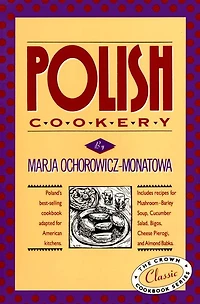 Polish Cookery: Poland's bestselling cookbook adapted for American kitchens. Includes recipes for Mushroom-Barley Soup, Cucumber Salad, Bigos, Cheese Pierogi and Almond Babka