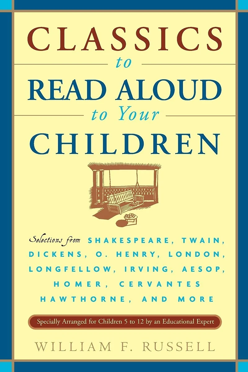 Classics to Read Aloud Your Children: Selections from Shakespeare, Twain, Dickens, O.Henry, London, Longfellow, IrvingAesop, Homer, Cervantes, Hawthorne, and More