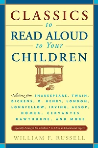 Classics to Read Aloud Your Children: Selections from Shakespeare, Twain, Dickens, O.Henry, London, Longfellow, IrvingAesop, Homer, Cervantes, Hawthorne, and More