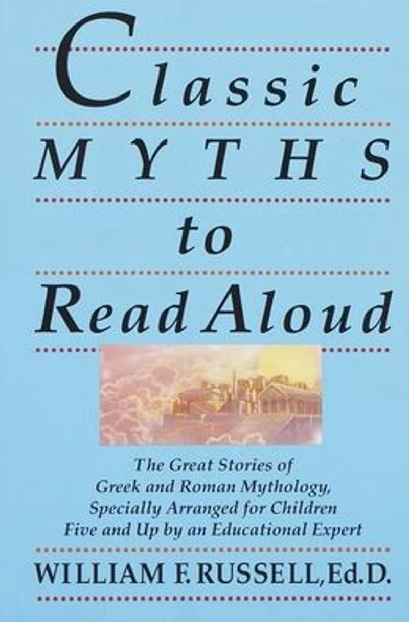 Classic Myths to Read Aloud: The Great Stories of Greek and Roman Mythology, Specially Arranged for Children Five Up by an Educational Expert