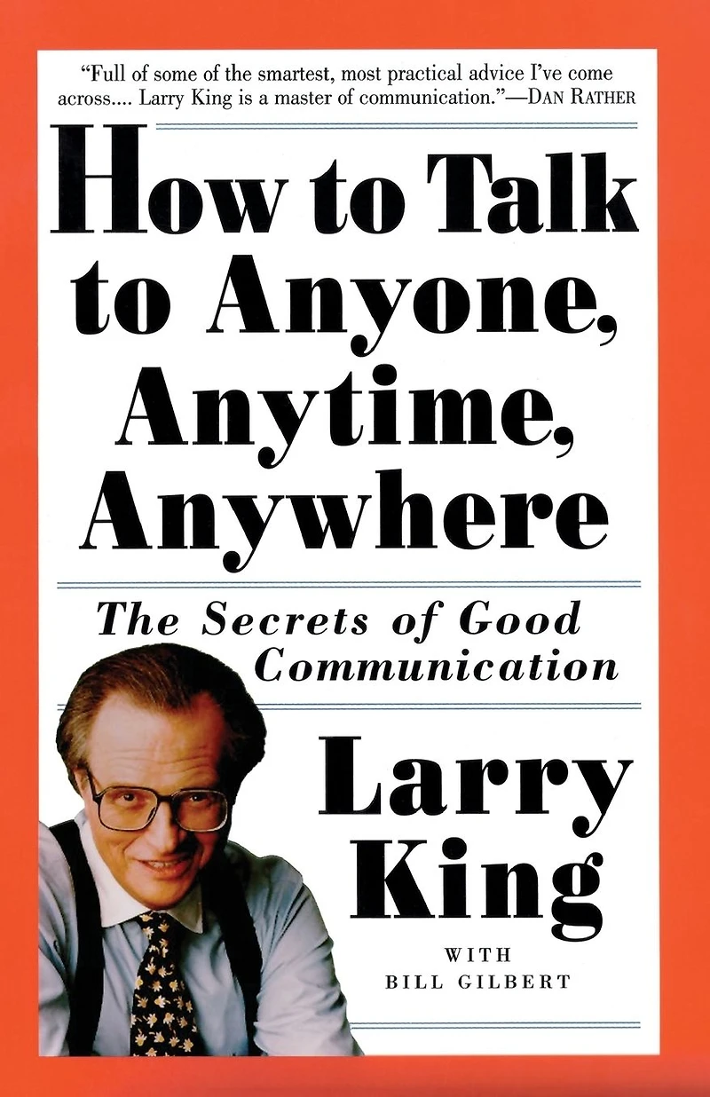 How to Talk Anyone, Anytime, Anywhere: The Secrets of Good Communication