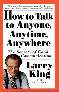 How to Talk Anyone, Anytime, Anywhere: The Secrets of Good Communication