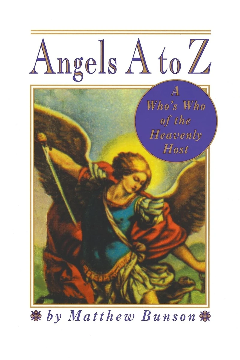 Angels A to Z: Who's Who of the Heavenly Host