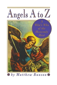 Angels A to Z: Who's Who of the Heavenly Host