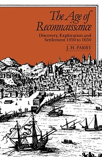 The Age of Reconnaissance: Discovery, Exploration, and Settlement, 1450-1650
