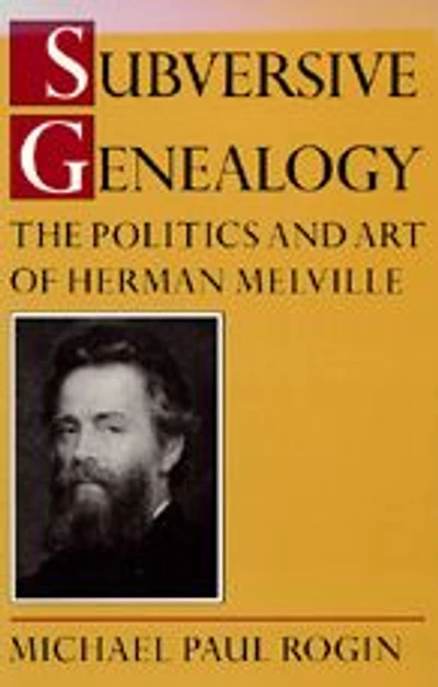 Subversive Genealogy: The Politics and Art of Herman Melville