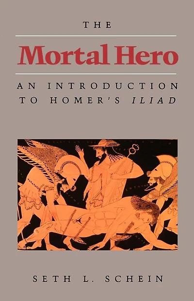 The Mortal Hero: An Introduction to Homer's "Iliad"