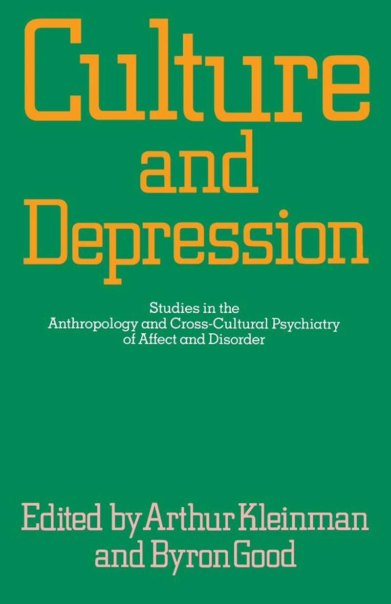 Culture and Depression: Studies the Anthropology Cross-Cultural Psychiatry of Affect Disorder
