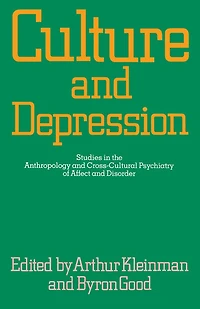 Culture and Depression: Studies the Anthropology Cross-Cultural Psychiatry of Affect Disorder