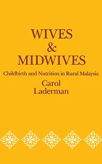 Wives and Midwives: Childbirth Nutrition Rural Malaysia