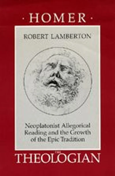 Homer the Theologian: Neoplatonist Allegorical Reading and the Growth of the Epic Tradition