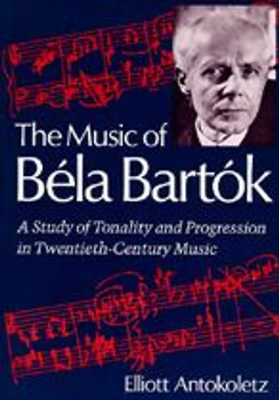 The Music of Bela Bartok: A Study of Tonality and Progression in Twentieth-Century Music