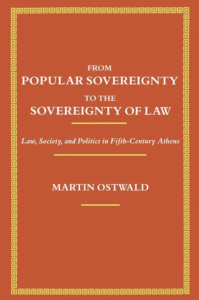 From Popular Sovereignty to the Sovereignty of Law: Law, Society, and Politics in Fifth-Century Athens