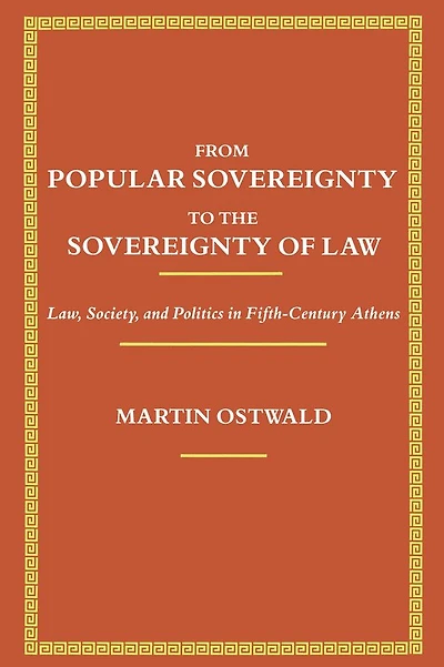 From Popular Sovereignty to the Sovereignty of Law: Law, Society, and Politics in Fifth-Century Athens