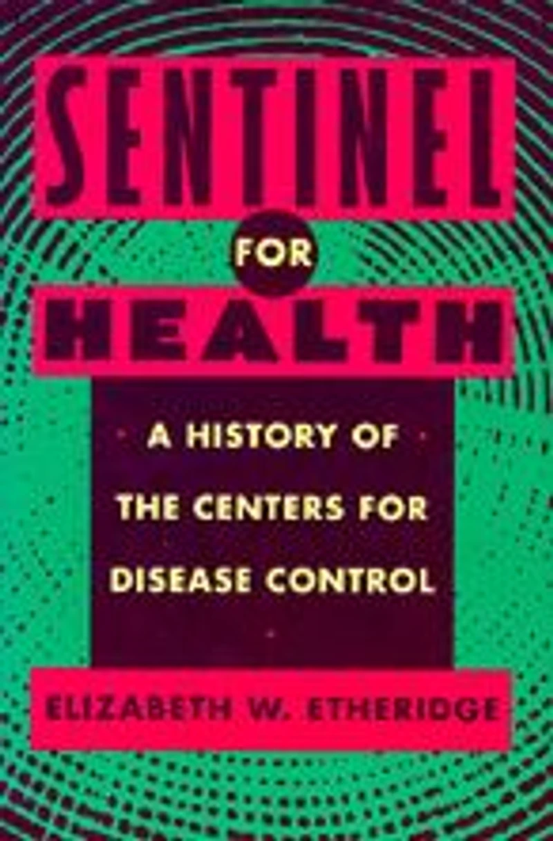 Sentinel for Health: A History of the Centers Disease Control