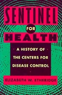 Sentinel for Health: A History of the Centers Disease Control