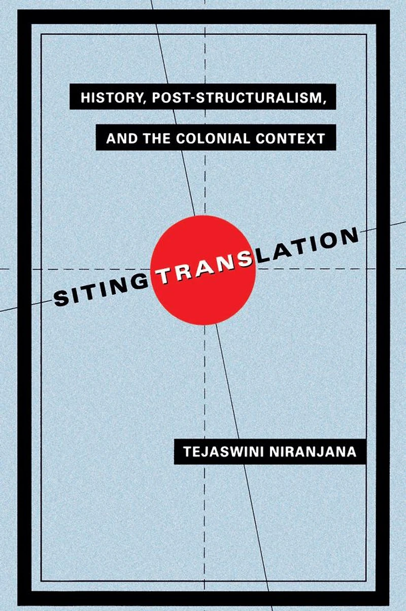 Siting Translation: History, Post-Structuralism, and the Colonial Context