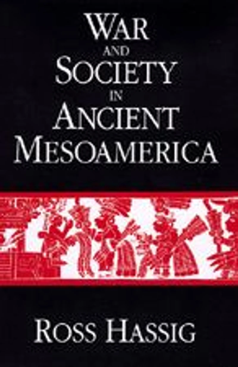 War and Society in Ancient Mesoamerica