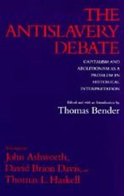 The Antislavery Debate: Capitalism and Abolitionism as a Problem in Historical Interpretation