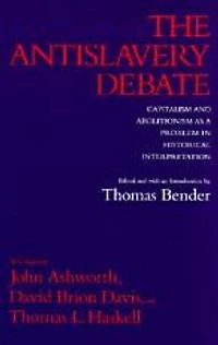 The Antislavery Debate: Capitalism and Abolitionism as a Problem in Historical Interpretation