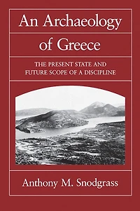 An Archaeology of Greece: The Present State and Future Scope a Discipline
