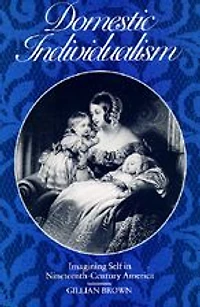 Domestic Individualism: Imagining Self in Nineteenth-Century America