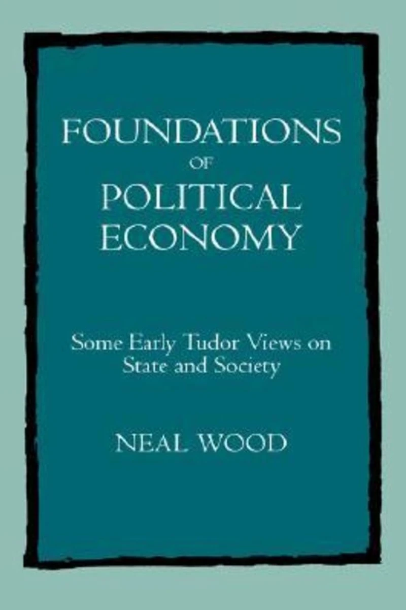Foundations of Political Economy: Some Early Tudor Views on State and Society