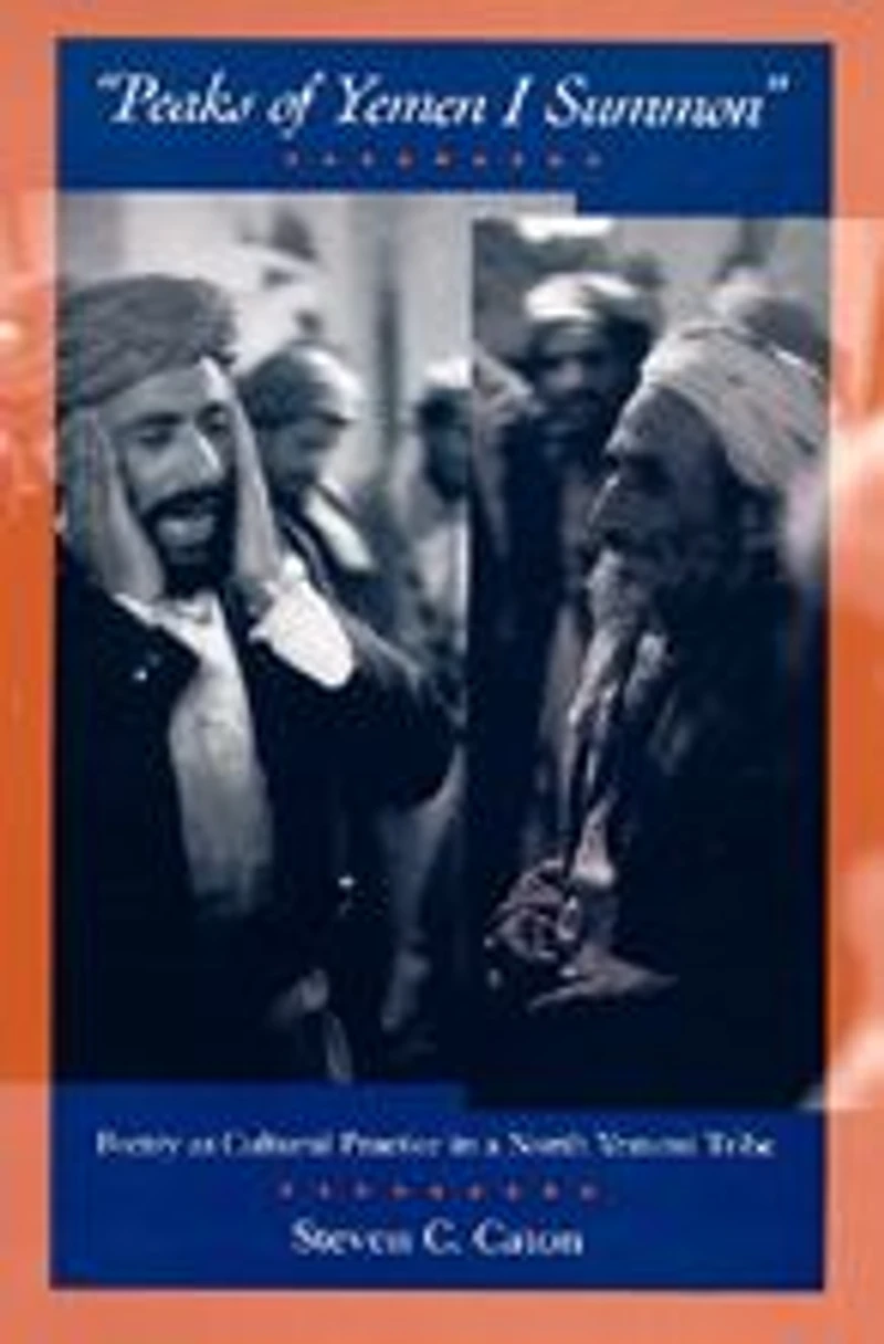 Peaks of Yemen I Summon: Poetry as Cultural Practice in a North Yemeni Tribe