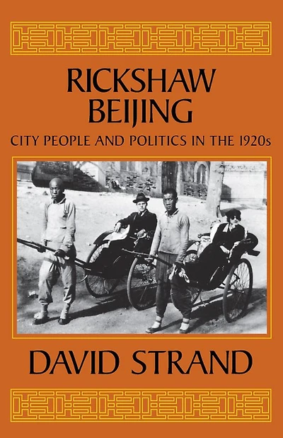 Rickshaw Beijing: City People and Politics in the 1920s