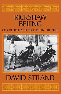 Rickshaw Beijing: City People and Politics in the 1920s