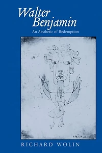 Walter Benjamin: An Aesthetic of Redemption