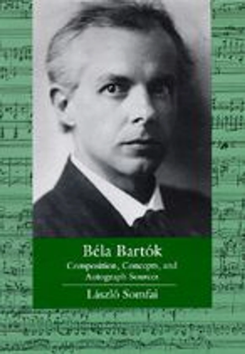 Bela Bartok: Composition, Concepts, and Autograph Sources