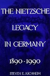The Nietzsche Legacy in Germany: 1890 - 1990
