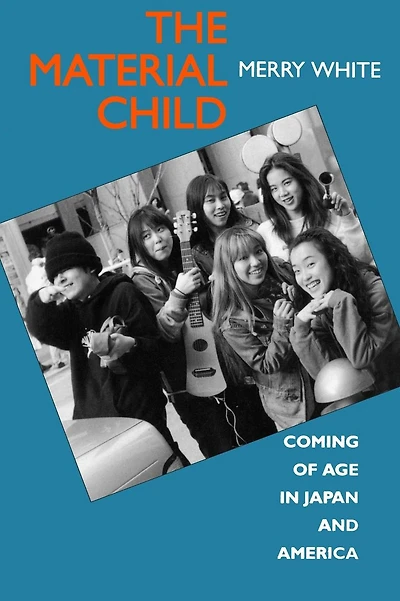 The Material Child: Coming of Age in Japan and America