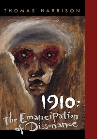 1910: The Emancipation of Dissonance